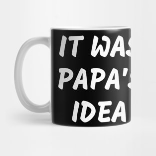 it was papas idea Mug